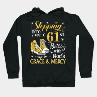 Stepping Into My 61st Birthday With God's Grace & Mercy Bday Hoodie